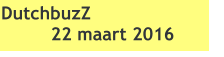 DutchbuzZ 22 maart 2016