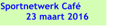 Sportnetwerk Caf 23 maart 2016