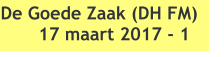 De Goede Zaak (DH FM)  17 maart 2017 - 1