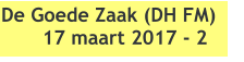 De Goede Zaak (DH FM)  17 maart 2017 - 2