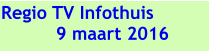 Regio TV Infothuis 9 maart 2016